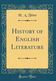 History of English Literature (Classic Reprint) - H. A. Taine