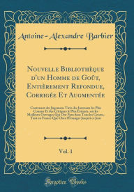 Nouvelle Bibliothèque d'un Homme de Goût, Entièrement Refondue, Corrigée Et Augmentée, Vol. 1: Contenant des Jugemens Tirés des Journaux les Plus Connus Et des Critiques le Plus Estimés, sur les Meilleurs Ouvrages Qui Ont Paru dans Tous les Genres, - Antoine-Alexandre Barbier