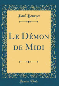 Le Démon de Midi (Classic Reprint) - Paul Bourget