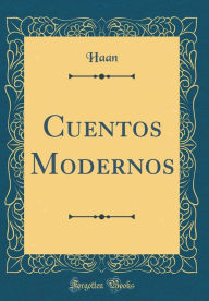 Cuentos Modernos (Classic Reprint) - Haan Haan