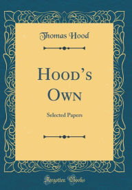Hood's Own: Selected Papers (Classic Reprint) - Thomas Hood