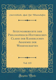 Sitzungsberichte der Philosophisch-Historischen Classe der Kaiserlichen Akademie der Wissenschaften, Vol. 115 (Classic Reprint) - Österreichische Akad. D Wissenschaften