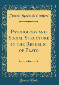 Psychology and Social Structure in the Republic of Plato (Classic Reprint) - Francis Macdonald Cornford