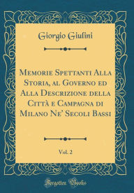 9780265624777 - Giorgio Giulini: Memorie Spettanti Alla Storia, al Governo ed Alla Descrizione della Città e Campagna di Milano Ne' Secoli Bassi, Vol. 2 (Classic R - Book