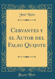 9780265624852 - José Nieto: Cervantes y el Autor del Falso Quijote (Classic Reprint) - Book