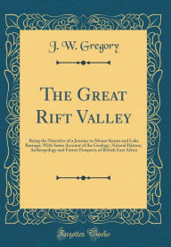 9780265624876 - J. W. Gregory: The Great Rift Valley: Being the Narrative of a Journey to Mount Kenya and Lake Baringo; With Some Account of the Geology, Natural - Book