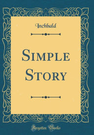 9780265699966 - Inchbald Inchbald: Simple Story (Classic Reprint) - Book