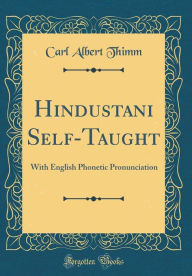 Hindustani Self-Taught: With English Phonetic Pronunciation (Classic Reprint) - Carl Albert Thimm