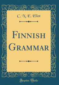 Finnish Grammar (Classic Reprint) - C. N. E. Eliot