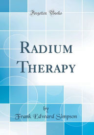 Radium Therapy (Classic Reprint) - Frank Edward Simpson