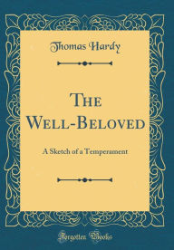 The Well-Beloved: A Sketch of a Temperament (Classic Reprint) - Thomas Hardy
