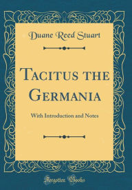 Tacitus the Germania: With Introduction and Notes (Classic Reprint) - Duane Reed Stuart