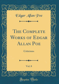 The Complete Works of Edgar Allan Poe: Criticisms (Classic Reprint) - Edgar Allan Poe
