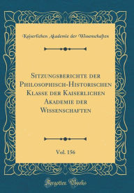 Sitzungsberichte der Philosophisch-Historischen Klasse der Kaiserlichen Akademie der Wissenschaften, Vol. 156 (Classic Reprint) - Kaiserlichen Akademie de Wissenschaften