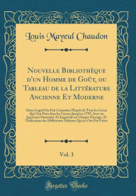 9780266398325 - Louis Mayeul Chaudon: Nouvelle Bibliothèque d'un Homme de Goût, ou Tableau de la Littérature Ancienne Et Moderne, Vol. 3: Dans Lequel On Fait Connoître - Book