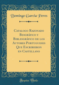 9780266398356 - Domingo Garcia Peres: Catalogo Razonado Biográfico y Bibliográfico de los Autores Portugueses Que Escribieron en Castellano (Classic Reprint) - Book
