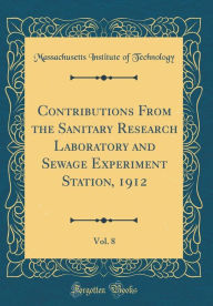 9780266398509 - Massachusetts Institute of Technology: Contributions From the Sanitary Research Laboratory and Sewage Experiment Station, 1912, Vol. 8 (Classic Reprint) - Book