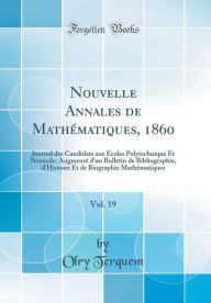 9780266398516 - Olry Terquem: Nouvelle Annales de Mathe?matiques, 1860, Vol. 19: Journal des Candidats aux Écoles Polytechnique Et Normale; Augmenté d'un Bullet - Book