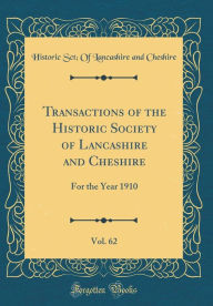 9780266398790 - Historic Sct; Of Lancashire an Cheshire: Transactions of the Historic Society of Lancashire and Cheshire, Vol. 62: For the Year 1910 (Classic Reprint) - Book
