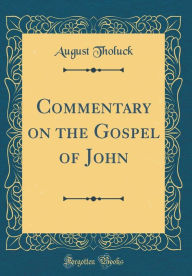 9780266405061 - August Tholuck: Commentary on the Gospel of John (Classic Reprint) - Book