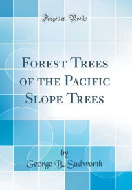 9780266405214 - George B. Sudworth: Forest Trees of the Pacific Slope Trees (Classic Reprint) - Book