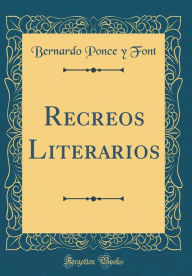 9780266405252 - Bernardo Ponce y Font: Recreos Literarios (Classic Reprint) - Book