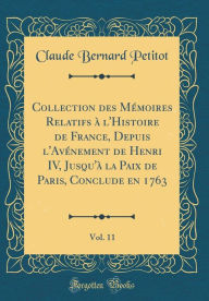 9780266405320 - Claude Bernard Petitot: Collection des Mémoires Relatifs à l'Histoire de France, Depuis l'Avénement de Henri IV, Jusqu'à la Paix de Paris, Conclude en 176 - Book