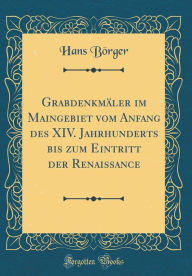 9780266405627 - Hans Börger: Grabdenkmäler im Maingebiet vom Anfang des XIV. Jahrhunderts bis zum Eintritt der Renaissance (Classic Reprint) - Book