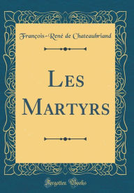 Les Martyrs (Classic Reprint) - François-René de Chateaubriand