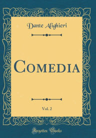 Comedia, Vol. 2 (Classic Reprint) - Dante Alighieri