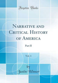 Narrative and Critical History of America, Vol. 1: Part II (Classic Reprint) - Justin Winsor