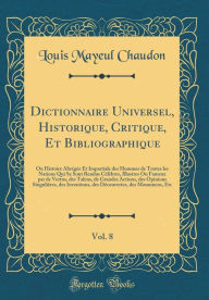Dictionnaire Universel, Historique, Critique, Et Bibliographique, Vol. 8: Ou Histoire Abrégée Et Impartiale des Hommes