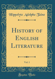 History of English Literature, Vol. 1 (Classic Reprint) - Hippolyte Adolphe Taine