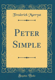 Peter Simple (Classic Reprint) - Frederick Marryat