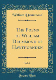 The Poems of William Drummond of Hawthornden, Vol. 2 (Classic Reprint) - William Drummond