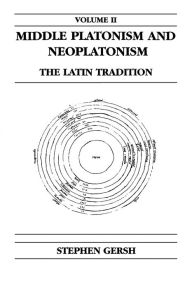 Middle Platonism and Neoplatonism, Volume 2: The Latin Tradition Stephen Gersh Author