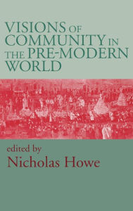 Visions of Community in the Pre-Modern World Nicholas Howe Editor