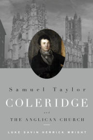 Samuel Taylor Coleridge and the Anglican Church Luke Wright Author