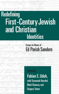 Redefining First-Century Jewish and Christian Identities: Essays in Honor of Ed Parish Sanders Fabian E. Udoh Editor