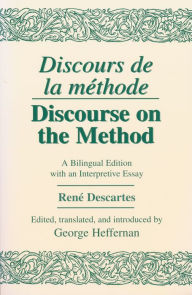 Discours de La Methode/Discourse on the Method: A Bilingual Edition with an Interpretive Essay René Descartes Author
