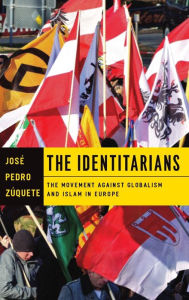 The Identitarians: The Movement against Globalism and Islam in Europe JosÃ© Pedro ZÃºquete Author