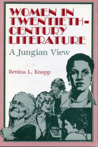 Women in Twentieth-Century Literature: A Jungian View Bettina Knapp Author