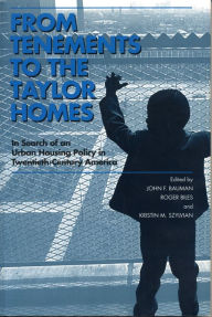 From Tenements to the Taylor Homes: In Search of an Urban Housing Policy in Twentieth-Century America - John F. Bauman