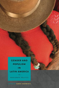 Gender and Populism in Latin America: Passionate Politics Karen Kampwirth Editor