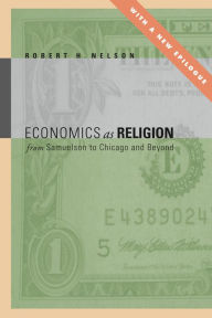 Economics as Religion: From Samuelson to Chicago and Beyond Robert  H. Nelson Author