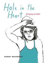 Hole in the Heart: Bringing Up Beth Henny Beaumont Author