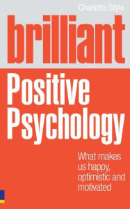 Brilliant Positive Psychology ePub eBook: What Makes us Happy, Optimistic and Motivated - Charlotte Style