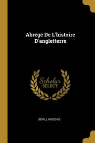 Abrégé De L'histoire D'angletterre - Bevill Higgons