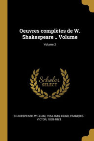 Oeuvres complètes de W. Shakespeare .. Volume; Volume 2 - Shakespeare William 1564-1616