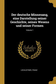 Der deutsche Minnesang eine Darstellung seiner Geschichte seines Wesens und seiner Formen; Volume 1 Paperback | Indigo Chapters